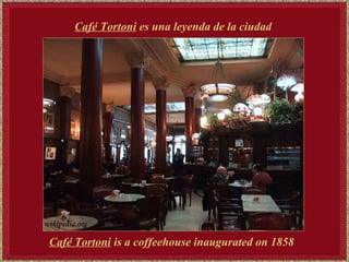 Café Tortoni   es una leyenda de la ciudad   Café Tortoni  is a coffeehouse inaugurated on 1858   
