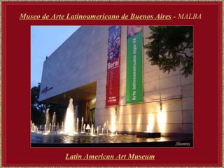 Museo de Arte Latinoamericano de Buenos Aires  -  MALBA Latin American Art Museum   