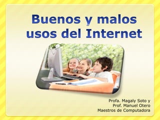 Profa. Magaly Soto y
Prof. Manuel Otero
Maestros de Computadora
 