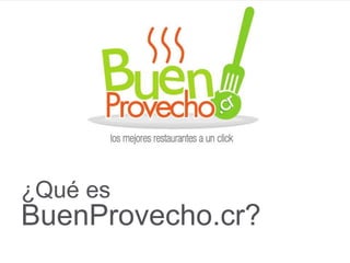 ¿Qué es
BuenProvecho.cr?
 