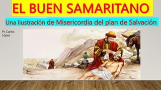 Una ilustración de Misericordia del plan de Salvación
Pr. Carlos
López
 