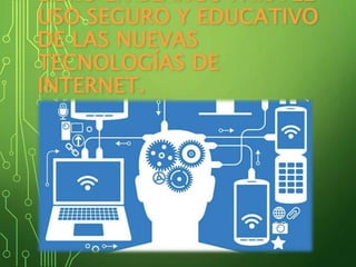 LIBRO EN BLANCO PARA EL
USO SEGURO Y EDUCATIVO
DE LAS NUEVAS
TECNOLOGÍAS DE
INTERNET.
 