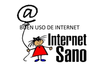 BUEN USO DE INTERNET
 