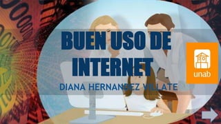 BUEN USO DE
INTERNET
DIANA HERNANDEZ VILLATE
 