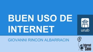 BUEN USO DE 
INTERNET 
GIOVANNI RINCON ALBARRACIN 
 