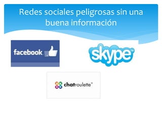 Redes sociales peligrosas sin una
buena información

 
