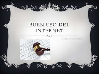 BUEN USO DEL
INTERNET
GABRIEL IGNACIO MEZA ROSAS
 
