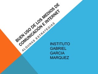 INSTITUTO
GABRIEL
GARCIA
MARQUEZ
 