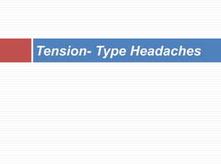 Tension- Type Headaches
 