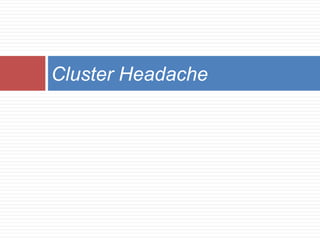 Cluster Headache
 