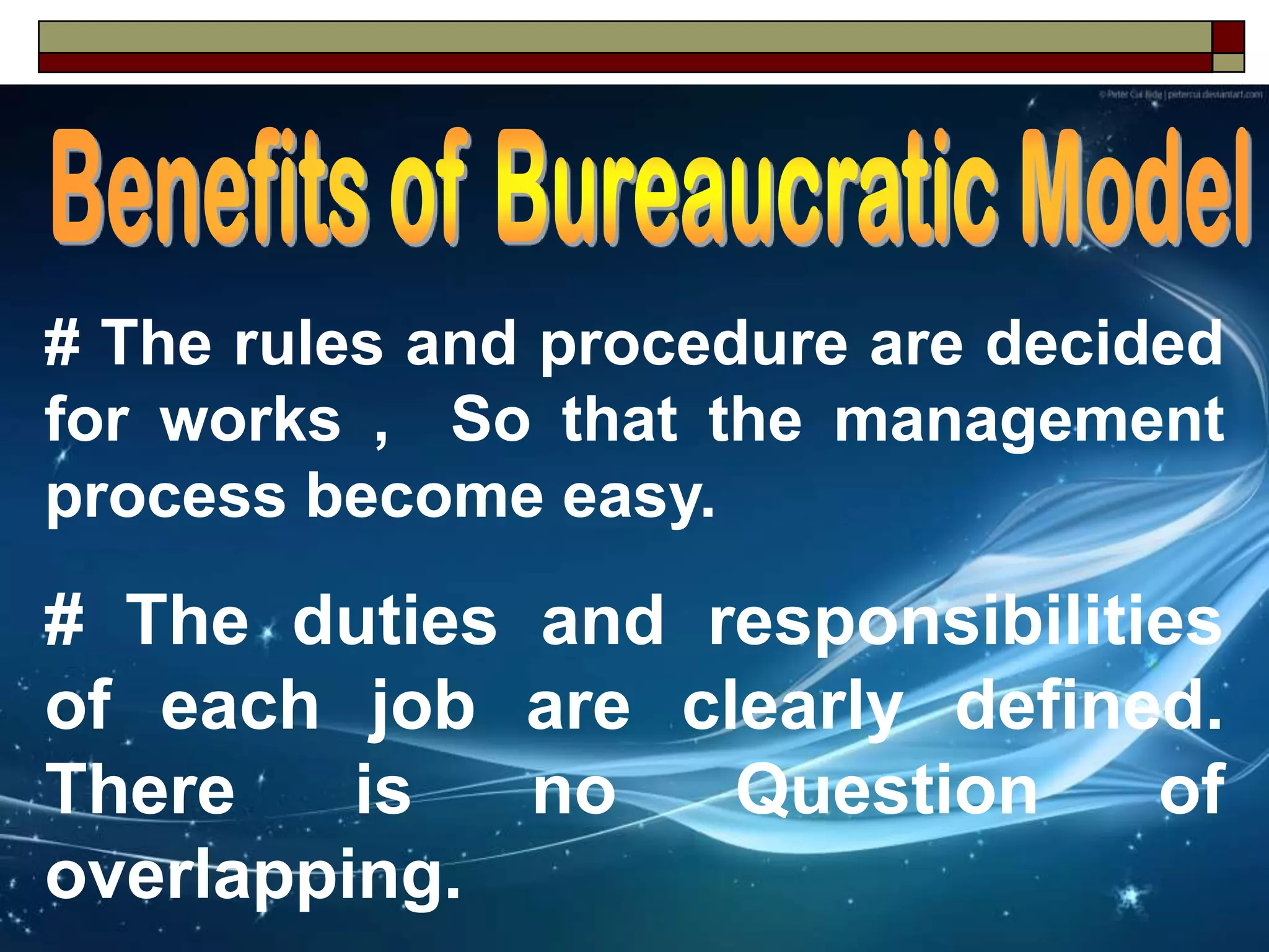 # The rules and procedure are decided
for works , So that the management
process become easy.
# The duties and responsibilities
of each job are clearly defined.
There is no Question of
overlapping.
 