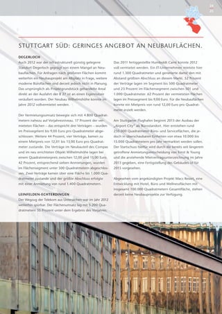 24
                                                                                                                           25




STUTTGART SÜD: GERINGES ANGEBOT AN NEUBAUFLÄCHEN.
DEGERLOCH
Auch 2012 war der infrastrukturell günstig gelegene         Das 2011 fertiggestellte Humboldt Carré konnte 2012
Standort Degerloch geprägt von einem Mangel an Neu-         voll vermietet werden. Ein IT-Unternehmen mietete hier
bauflächen. Für Anfragen nach größeren Flächen kommt        rund 1.300 Quadratmeter und generierte damit den mit
weiterhin ein Neubauprojekt am Albplatz in Frage, weitere   Abstand größten Abschluss an diesem Markt. 52 Prozent
moderne Büroflächen sind derzeit jedoch nicht in Planung.   der Verträge lagen im Segment bis 500 Quadratmeter
Das ursprünglich als Projektgrundstück gehandelte Areal     und 23 Prozent im Flächensegment zwischen 501 und
direkt an der Ausfahrt der B 27 ist an einen Eigennutzer    1.000 Quadratmeter. 62 Prozent der vermieteten Flächen
veräußert worden. Der Neubau Wilhelmshöhe konnte im         lagen im Preissegment bis 9,00 Euro. Für die Neubauflächen
Jahre 2012 vollvermietet werden.                            konnte ein Mietpreis von rund 12,00 Euro pro Quadrat-
                                                            meter erzielt werden.
Der Vermietungsumsatz bewegte sich mit 4.800 Quadrat-
metern nahezu auf Vorjahresniveau. 17 Prozent der ver-      Am Stuttgarter Flughafen beginnt 2013 der Ausbau der
mieteten Flächen – das entspricht drei Verträgen – wurden
                                                   ­        „Airport City“ als Bürostandort. Hier entstehen rund
im Preissegment bis 9,00 Euro pro Quadratmeter abge-        250.000 Quadratmeter Büro- und Serviceflächen, die je-
schlossen. Weitere 44 Prozent, vier Verträge, kamen zu      doch in überschaubaren Einheiten von etwa 10.000 bis
e
­ inem Mietpreis von 12,01 bis 13,00 Euro pro Quadrat-      15.000 Quadratmetern pro Jahr vermarktet werden sollen.
meter zustande. Die Verträge im Neubauteil des Compas       Der Startschuss hierfür wird durch die bereits seit längerem
und im neu errichteten Objekt Wilhelmshöhe lagen bei        getroffene Anmietungsentscheidung von Ernst & Young
einem Quadratmeterpreis zwischen 12,00 und 15,00 Euro.      und die anstehende Mietvertragsunterzeichnung im Jahre
42 Prozent, entsprechend sieben Anmietungen, wurden         2013 gegeben, eine Fertigstellung des Gebäudes ist für
im Flächensegment unter 500 Quadratmetern abgeschlos-       2015 vorgesehen.
sen. Zwei Verträge kamen über eine Fläche bis 1.000 Qua-
dratmeter zustande und der größte Abschluss erfolgte        Abgesehen vom angekündigten Projekt Macs Resort, eine
mit einer Anmietung von rund 1.400 Quadratmetern.           Entwicklung mit Hotel, Büro und Wellnessflächen mit
                                                            insgesamt 100.000 Quadratmetern Gesamtfläche, stehen
LEINFELDEN-ECHTERDINGEN                                     derzeit keine Neubauprojekte zur Verfügung.
Der Wegzug der Telekom aus Unteraichen war im Jahr 2012
weiterhin spürbar. Der Flächenumsatz lag mit 5.200 Qua­
dratmetern 35 Prozent unter dem Ergebnis des Vorjahres.
                                ­
 