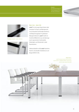 Attraktiv |
                                                                                         Das kubistische Design des
                                                                                         Freischwingergestells hat
                                                                                         das Zeug zum Klassiker.




                                           Klare Linie – klarer Stil.
                                           canto® ist als Lounge-Sessel ebenso ideal
                                           einsetzbar für Foyers und Wartebereiche
                                           wie als besonders komfortabler Konferenz-
                                           und Besprechungssessel im gehobenen
                                           Managementbereich. canto® strahlt ein
                                           herzliches Willkommen aus und überzeugt
Perfektion | Qualität – made in Germany.
                                           durch ergonomische Funktionalität,
                                           Vielseitigkeit und Attraktivität in jeder
                                           Raumsituation.


                                           Selbstverständlich erfüllt canto® sämtliche
                                           Normen und aktuellen Standards wie zum
                                           Beispiel DIN EN 1335.


                                                                                                                                 Dream Team |
                                                                                                       canto® und das innovative Konferenztisch-
                                                                                               system telos® von ROHDE & GRAHL, ausgezeichnet
                                                                                                              mit dem reddot design award 2010.




                                                                                                                                                   41
 