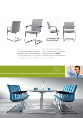 xpendo®                                       Der Besucherstuhl ist mit niedriger und
Mit Designmerkmalen wie dem gepolsterten      hoher Rückenlehne erhältlich und harmoniert
Seitenboden, Gestell in Chrom, Armlehnen in   bestens nicht nur mit dem xpendo®
Buche natur / gebeizt oder in PU-Ausführung   Bürodrehstuhl. Optional ist das Gestell pulver-
beweist xpendo® ganz eigenen Charakter.       beschichtet erhältlich.




                                                                        Das passt |
                                                                        Für jeden Einsatzbereich
                                                                        die richtige Wahl.




                                                                                                   45
 