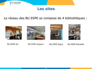 Les sites
3
Le réseau des BU ESPE se compose de 4 bibliothèques :
BU ESPE Aix BU ESPE Avignon BU ESPE Digne BU ESPE Marseille
 