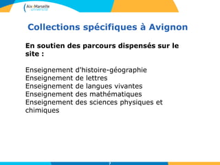 Collections spécifiques à Avignon
7
En soutien des parcours dispensés sur le
site :
Enseignement d'histoire-géographie
Enseignement de lettres
Enseignement de langues vivantes
Enseignement des mathématiques
Enseignement des sciences physiques et
chimiques
 