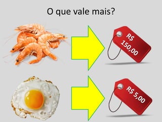 O que vale mais?
 