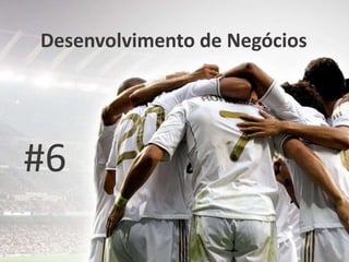Desenvolvimento de Negócios
#6
 