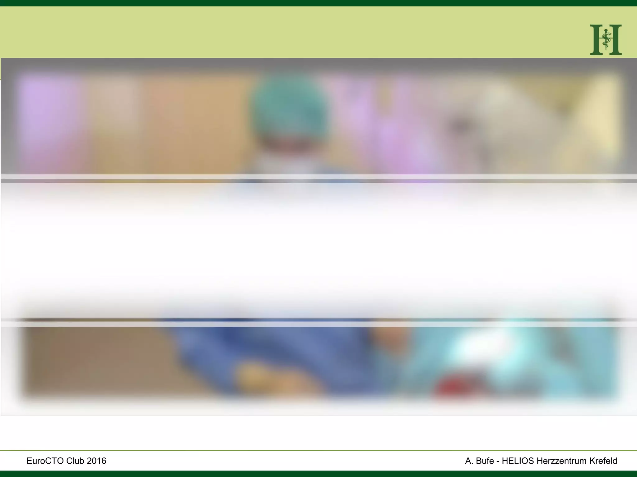 HELIOS Klinikum Wuppertal - HerzzentrumHELIOS Klinikum Wuppertal - Herzzentru
A. Bufe - HELIOS Herzzentrum KrefeldEuroCTO Club 2016
 