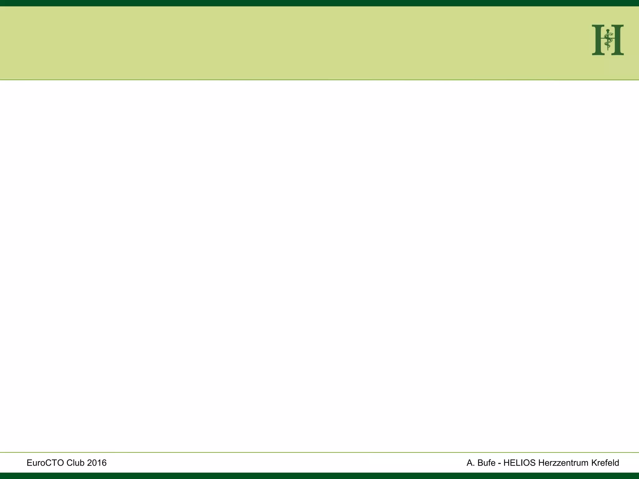 HELIOS Klinikum Wuppertal - HerzzentrumHELIOS Klinikum Wuppertal - Herzzentru
A. Bufe - HELIOS Herzzentrum KrefeldEuroCTO Club 2016
 
