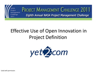 Effective Use of Open Innovation in
                      Project Definition




Used with permission
 
