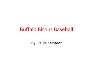 By: Paula Karstedt Buffalo Bisons Baseball 