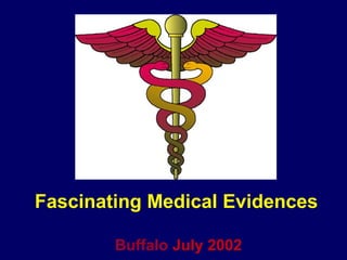 Fascinating Medical Evidences
Buffalo July 2002
 