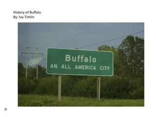 History of Buffalo
By: Ivy Timlin
 