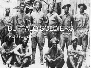 BUFFALO SOLDIERS
Brianna Campbell
 