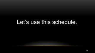 106
Let’s use this schedule.
 