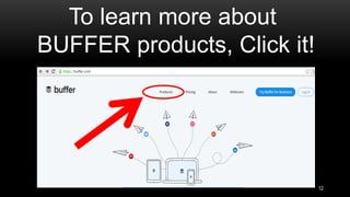 To learn more about
BUFFER products, Click it!
12
 