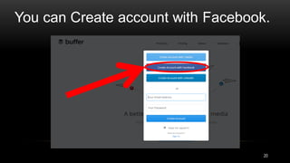 You can Create account with Facebook.
20
 