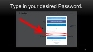 Type in your desired Password.
23
 