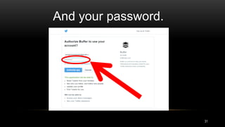 And your password.
31
 