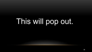 66
This will pop out.
 