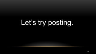 74
Let’s try posting.
 