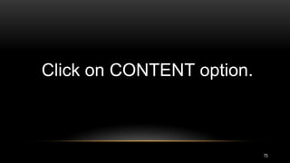 75
Click on CONTENT option.
 