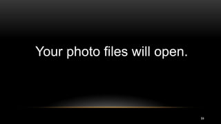 84
Your photo files will open.
 