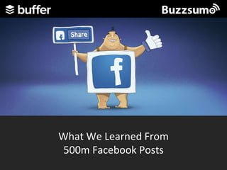 What We Learned From
500m Facebook Posts
 