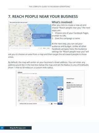 20 Blog.Bufferapp.com
THE COMPLETE GUIDE TO FACEBOOK ADVERTISING
7. REACH PEOPLE NEAR YOUR BUSINESS
What’s involved:
After...