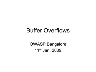 Buffer Overflows OWASP Bangalore 11 th  Jan, 2009 