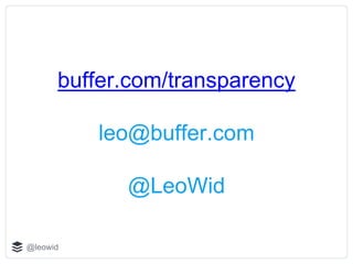 @leowid
buffer.com/transparency
leo@buffer.com
@LeoWid
 
