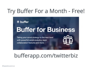 #tweetscience
Try Buﬀer For a Month - Free!
buﬀerapp.com/twitterbiz
 