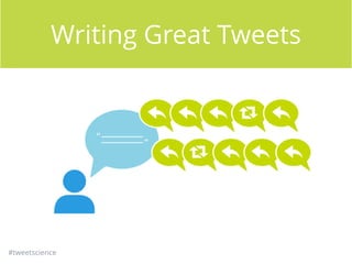 #tweetscience
Writing Great Tweets
 