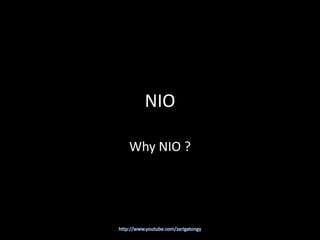 NIO
Why NIO ?

 