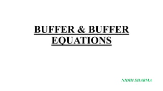 BUFFER & BUFFER
EQUATIONS
NIDHI SHARMA
 