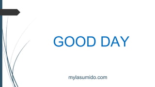 GOOD DAY
mylasumido.com
 