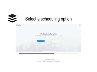 Select a scheduling
option
(c) Delightful VP |
http://madelreyes.com/tutorials/
 