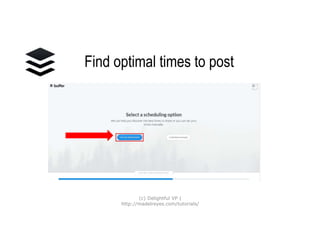 Find optimal times
to post
(c) Delightful VP |
http://madelreyes.com/tutorials/
 