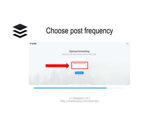 Choose post frequency
(c) Delightful VP |
http://madelreyes.com/tutorials/
 